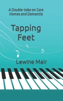 Tapping Feet: A Double-take on Care Homes and Dementia B0BMSN6TS8 Book Cover
