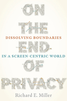 On the End of Privacy: Dissolving Boundaries in a Screen-Centric World 0822965682 Book Cover