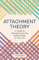 Attachment Theory: A Guide to Strengthening the Relationships in Your Life 1646115457 Book Cover