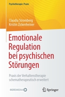 Emotionale Regulation bei psychischen Störungen: Praxis der Verhaltenstherapie schematherapeutisch erweitert (Psychotherapie: Praxis) 3662634686 Book Cover