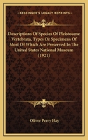 Descriptions of Species of Pleistocene Vertebrata, Types or Specimens of Most of Which Are Preserved in the United States National Museum 1120188210 Book Cover