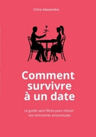 Comment survivre à un date: Le guide sans filtres pour réussir vos rencontres amoureuses (French Edition) 2322579068 Book Cover