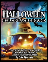 Halloween BLACK BACKGROUND Adult Color By Number Coloring Book for Adults - Scary Mosaic Fantasy: Featuring Dark Cemeteries, Cursed Black Cats, Scary ... Number Coloring Books For Adults Black Pages) B08KH3R32Y Book Cover