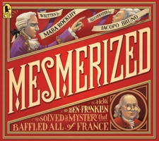 Mesmerized: How Ben Franklin Solved a Mystery that Baffled All of France 0763695157 Book Cover