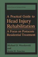 A Practical Guide to Head Injury Rehabilitation: A Focus on Postacute Residential Treatment (Critical Issues in Neuropsychology) 0306444275 Book Cover