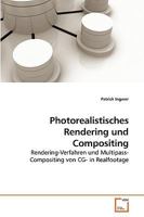 Photorealistisches Rendering und Compositing: Rendering-Verfahren und Multipass-Compositing von CG- in Realfootage 3639256913 Book Cover