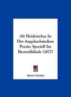 Alt Heidnisches In Der Angelsachsischen Poesie: Speciell Im Beowulfsliede (1877) 1149592346 Book Cover