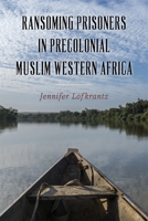 Ransoming Prisoners in Precolonial Muslim Western Africa 1648251463 Book Cover