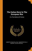 The Italian Navy In The European War: For The Defence Of Venice 0353286877 Book Cover