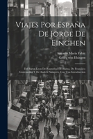 Viajes por España de Jorge de Einghen: Del Baron Leon de Rosmithal de Blatna, de Francisco Guicciardini y de Andrés Navajero, con una introduccion 1021804606 Book Cover