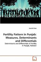 Fertility Pattern in Punjab: Measures, Determinants and Differentials: Determinants and Differentials of Fertility in Punjab, Pakistan 3639279972 Book Cover