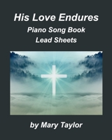 His Love Endures Piano Song Book Lead Sheets 103426642X Book Cover