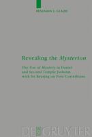 Revealing the Mysterion: The Use of Mystery in Daniel and Second Temple Judaism With Its Bearing on First Corinthians 3110209136 Book Cover