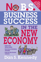 No B.S. Business Success In The New Economy: Seven Core Strategies for Rapid-Fire Business Growth 1599183617 Book Cover