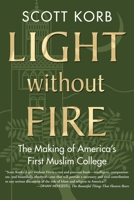 Light without Fire: The Making of America's First Muslim College 0807033286 Book Cover