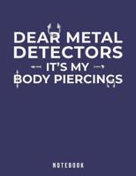 Dear Metal Detectors It's My Body Piercings: Notebook 1073713350 Book Cover