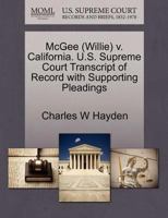 McGee (Willie) v. California. U.S. Supreme Court Transcript of Record with Supporting Pleadings 1270631586 Book Cover