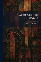 Trial of George Chapman 1026052483 Book Cover