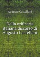 Della Orificeria Italiana: Discorso Di Augusto Castellani 1018350187 Book Cover