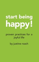 Start Being Happy: Proven Practices for a Joyful Life 0648905608 Book Cover