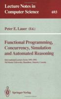 Functional Programming, Concurrency, Simulation and Automated Reasoning: International Lecture Series 1991-1992, McMaster University, Hamilton, Ontari (Lecture Notes in Computer Science) 3540568832 Book Cover