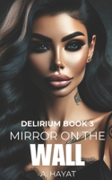 Mirror on the Wall: A Dark Psychological Horror Romance (Delirium) B0DWDTPY4P Book Cover