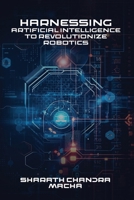 Harnessing: Artificial Intelligence To Revolutionize Robotics B0DQ6G8TNT Book Cover