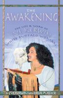 The Awakening: The Life and Work of Eve Kerwin, White Buffalo Woman 0741434008 Book Cover