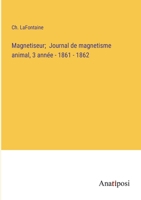 Magnetiseur; Journal de magnetisme animal, 3 année - 1861 - 1862 (French Edition) 338273463X Book Cover