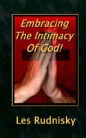 Embracing The Intimacy Of God! 150031126X Book Cover