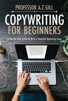 Copywriting for Beginners: A Step-by-Step Guide to Write a Powerful Marketing Copy B08NWWYJ69 Book Cover