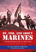 By, For, and About Marines: A Book of Notable Quotes of the U. S. Marine Corps. 1664182888 Book Cover