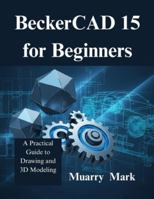 BeckerCAD 15 for Beginners: A Practical Guide to Drawing and 3D Modeling B0G4K3MXDP Book Cover