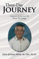 Three-Day Journey: Stories of a Twelve-Year-Old Korean War Refugee 1503541452 Book Cover