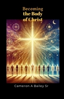 Becoming the Body of Christ 1300834935 Book Cover