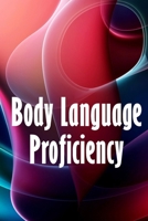 Body Language Proficiency: The Ultimate Psychology Guide: Body Language, Emotional Intelligence, Psychological Persuasion, and Manipulation: A ... to Reading, Interpreting, and Changing People 3986087036 Book Cover