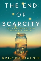 The End of Scarcity: The Dawn of the New Abundant World B0B5BNNNP8 Book Cover