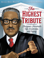 The Highest Tribute: Thurgood Marshall’s Life, Leadership, and Legacy 0062912518 Book Cover