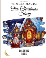 Winter Magic: Our Christmas Story COLORING BOOK: A Visual Journey Through Our Christmas Wonderland with 50 Unique Images B0CP9TQMB1 Book Cover