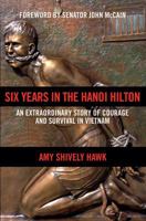 Six Years in the Hanoi Hilton: An Extraordinary Story of Courage and Survival in Vietnam 1621575101 Book Cover