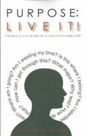 Purpose: Live It!: From a Blank Mind to a Purpose Filled Life 1937095428 Book Cover