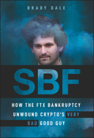Sbf: How the Ftx Bankruptcy Unwound Crypto's Very Bad Good Guy 1394196067 Book Cover