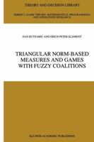 Triangular Norm-Based Measures and Games with Fuzzy Coalitions (Theory and Decision Library C:) 0792323696 Book Cover