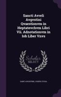 Sancti Avreli Avgvstini Qvaestionvm in Heptatevchvm Libri Vii. Adnotationvm in Iob Liber Vnvs 1104112973 Book Cover