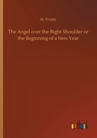 The Angel Over The Right Shoulder: Or The Beginning Of A New Year (1852) 1166908801 Book Cover