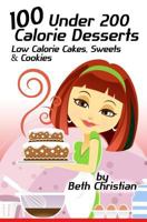 100 Under 200 Calorie Desserts: Low Calorie Cakes, Sweets & Cookies 1490961348 Book Cover