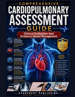COMPREHENSIVE CARDIOPULMONARY ASSESSMENT GUIDE: Clinical Evaluation And Evidence-Based Management B0HGKTFT8R Book Cover