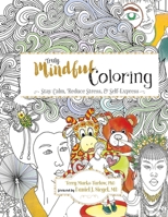 Truly Mindful Coloring: Stay Calm, Reduce Stress, and Self-Express 1956864229 Book Cover