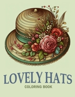 Lovely Hats: Coloring Books for Adults B0CRH274PZ Book Cover
