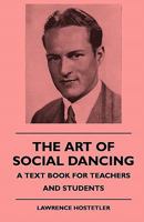 The art of social dancing; a text book for teachers and students 1445509911 Book Cover